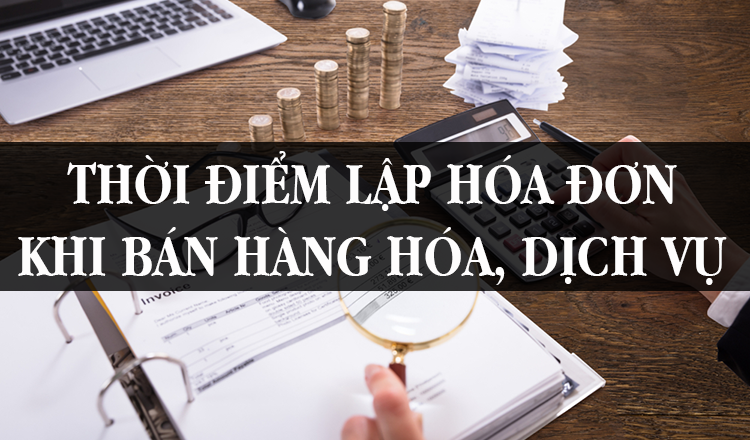 Quy định về thời điểm lập hoá đơn