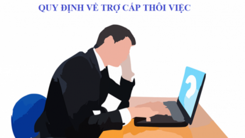 Quy định, mức hưởng trợ cấp thôi việc